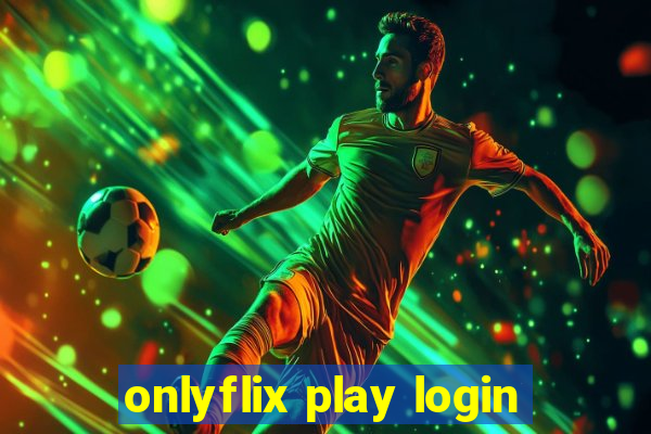 onlyflix play login